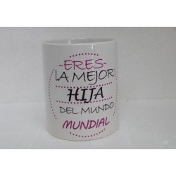 Original Taza de Cerámica decorada con frase -Eres la mejor hija del mundo mundial-